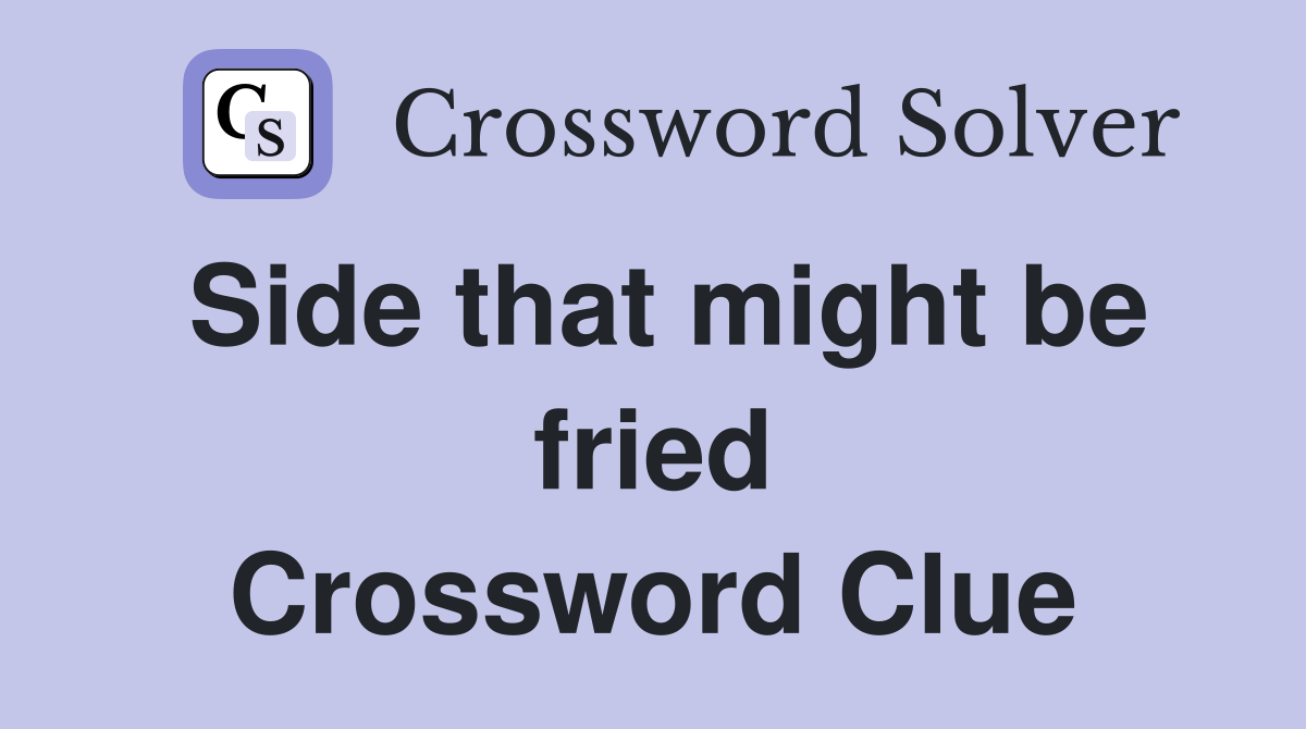 Side that might be fried Crossword Clue