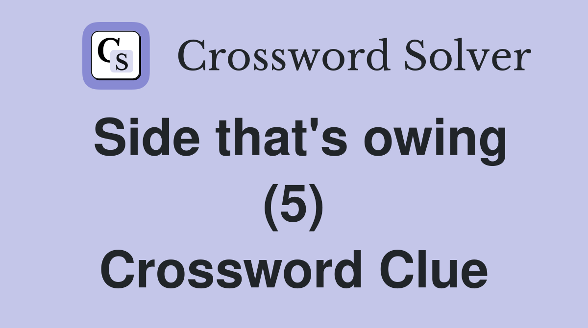 Side that's owing (5) Crossword Clue