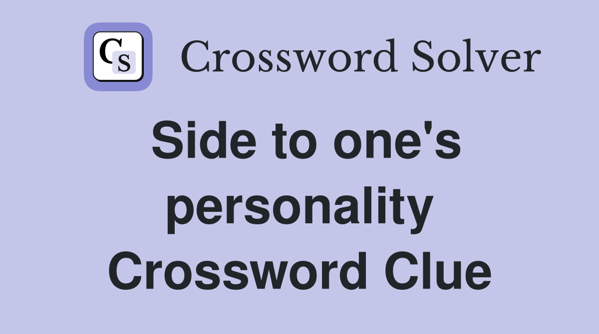 Side to one's personality Crossword Clue