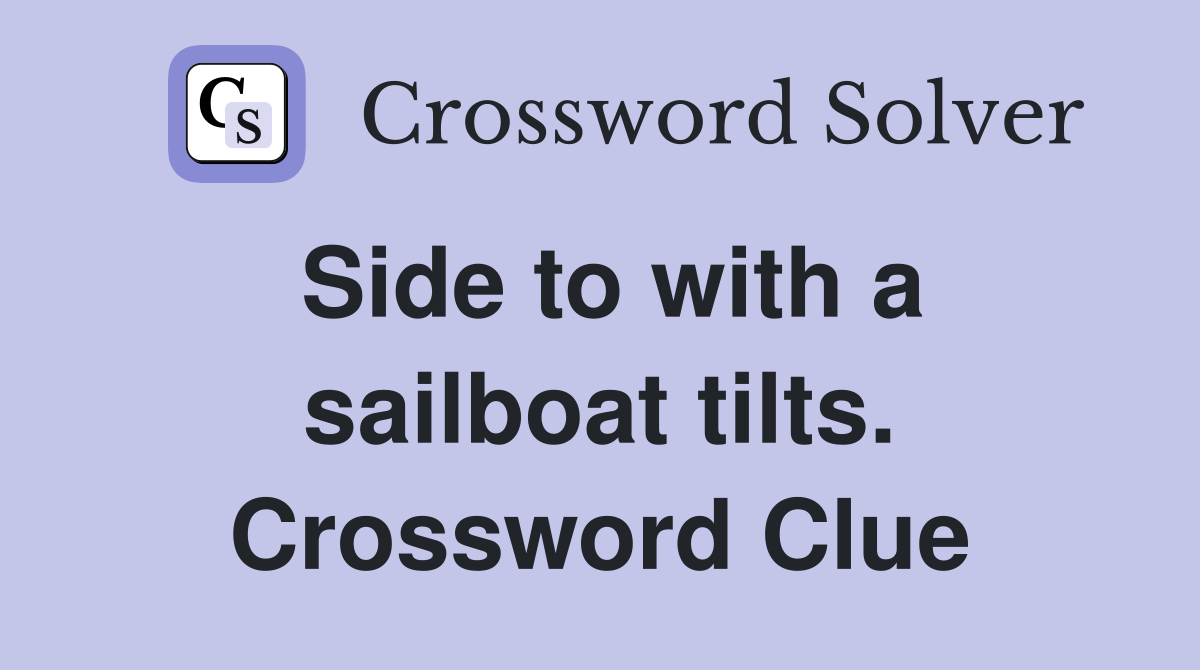 Side to with a sailboat tilts. Crossword Clue