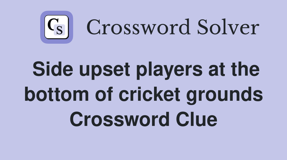 Side upset players at the bottom of cricket grounds Crossword Clue