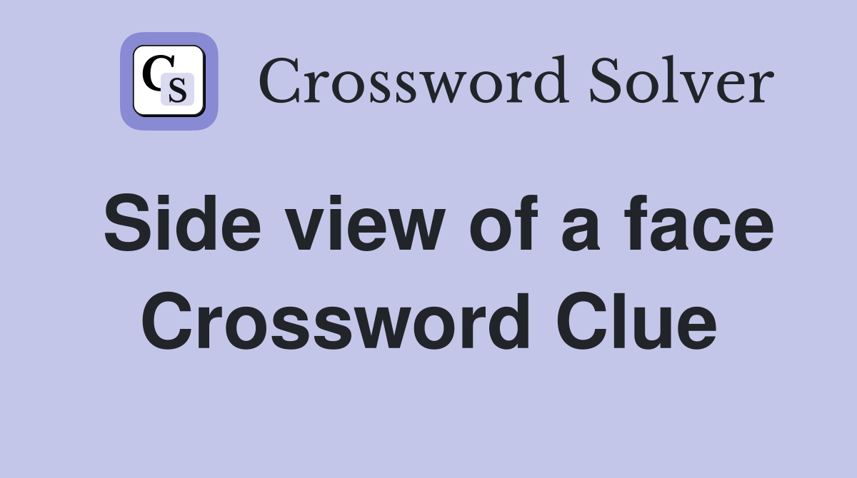 Side view of a face Crossword Clue