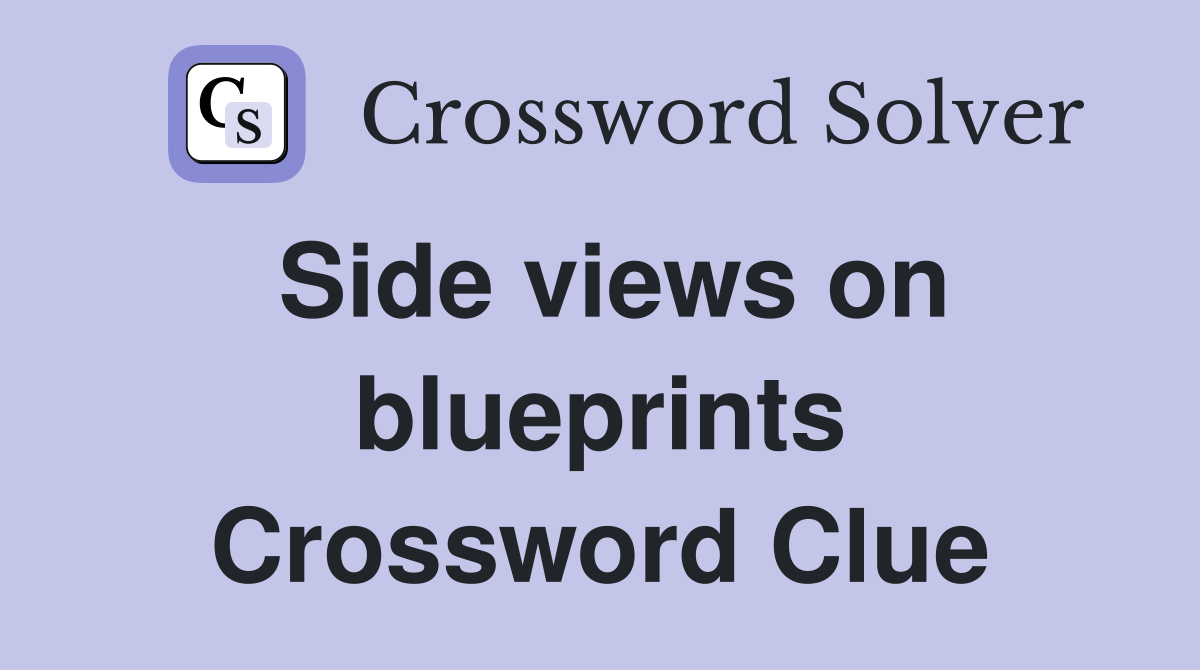 Side views on blueprints Crossword Clue
