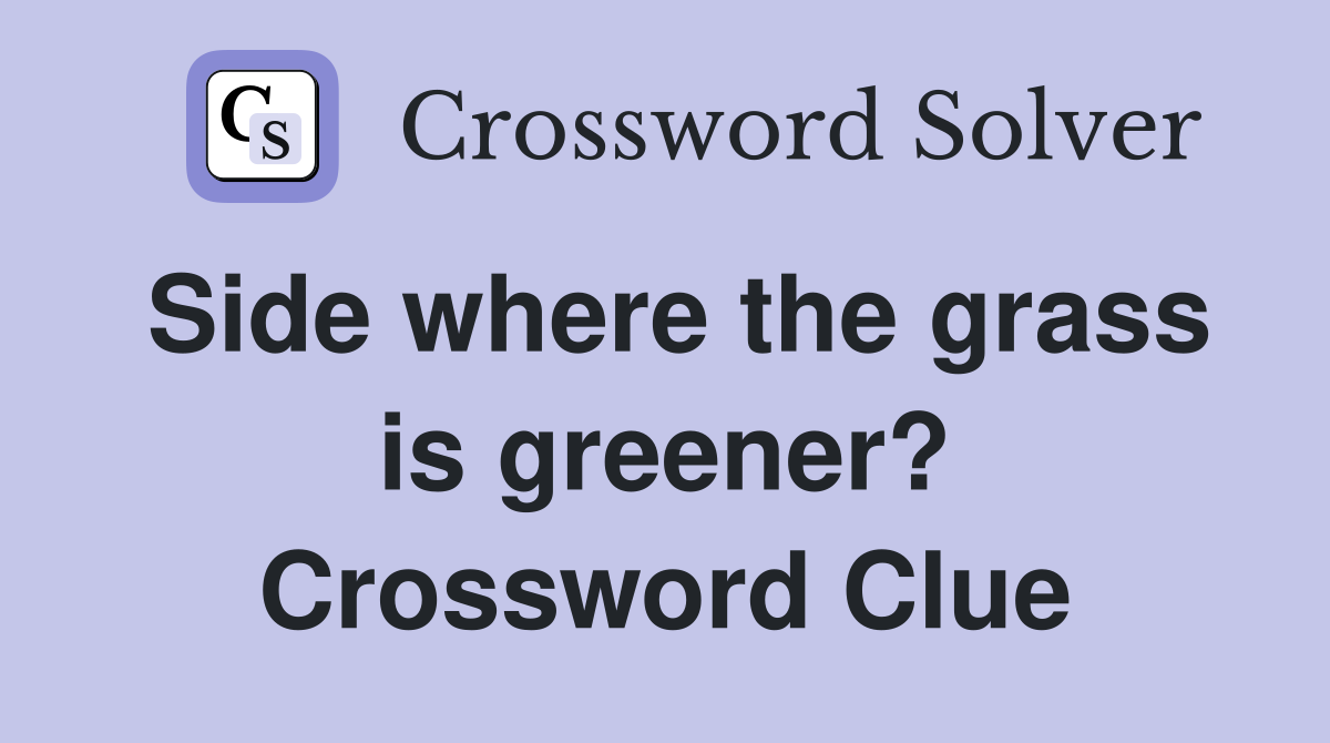 Side where the grass is greener? Crossword Clue