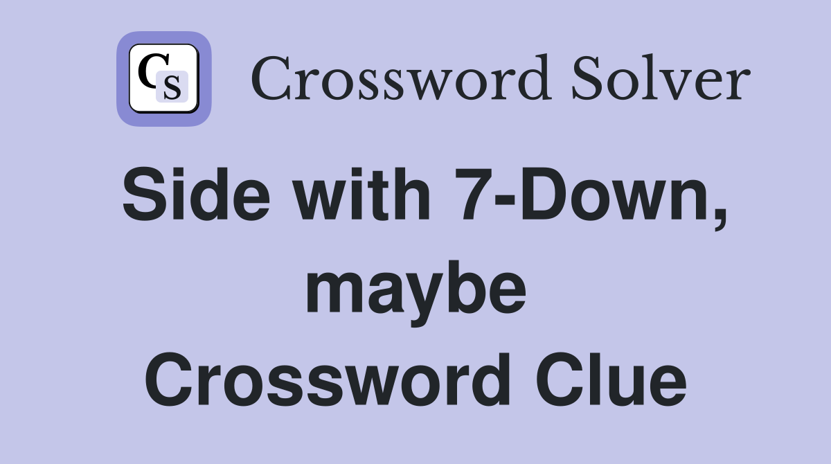 Side with 7-Down, maybe Crossword Clue