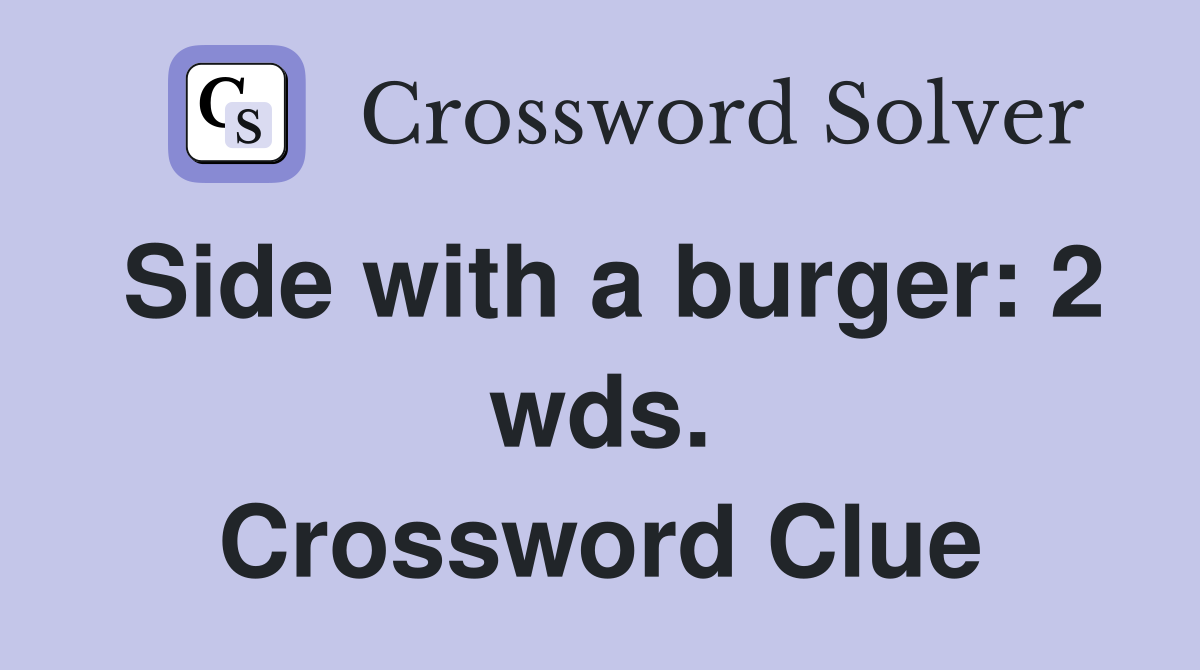 Side with a burger: 2 wds. Crossword Clue