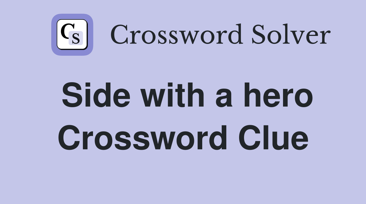 Side with a hero Crossword Clue