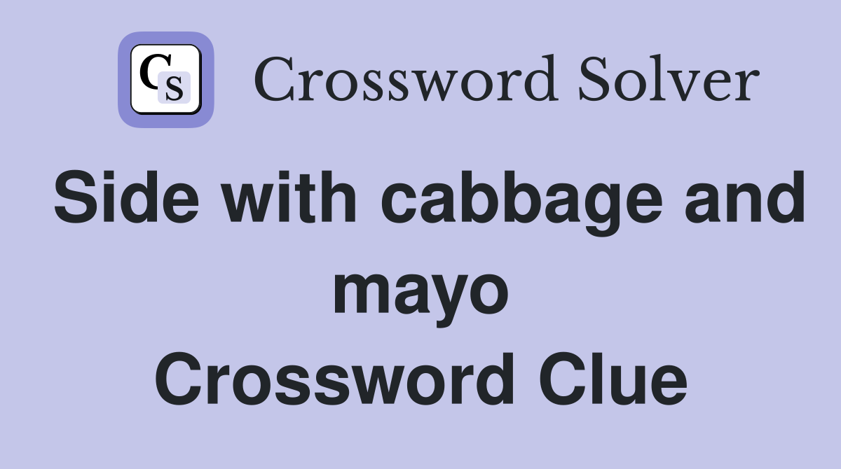 Side with cabbage and mayo Crossword Clue