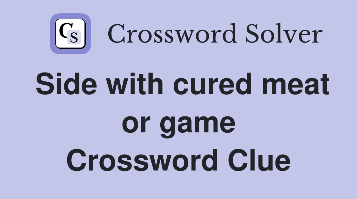 Side with cured meat or game Crossword Clue