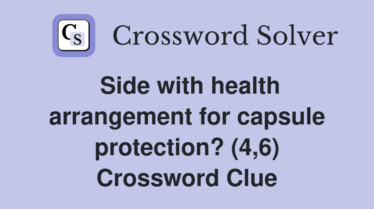 Side with health arrangement for capsule protection? (4,6) Crossword Clue