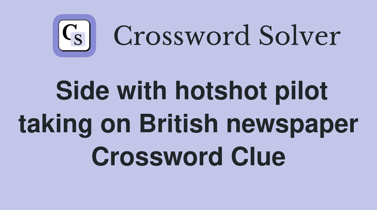 Side with hotshot pilot taking on British newspaper Crossword Clue
