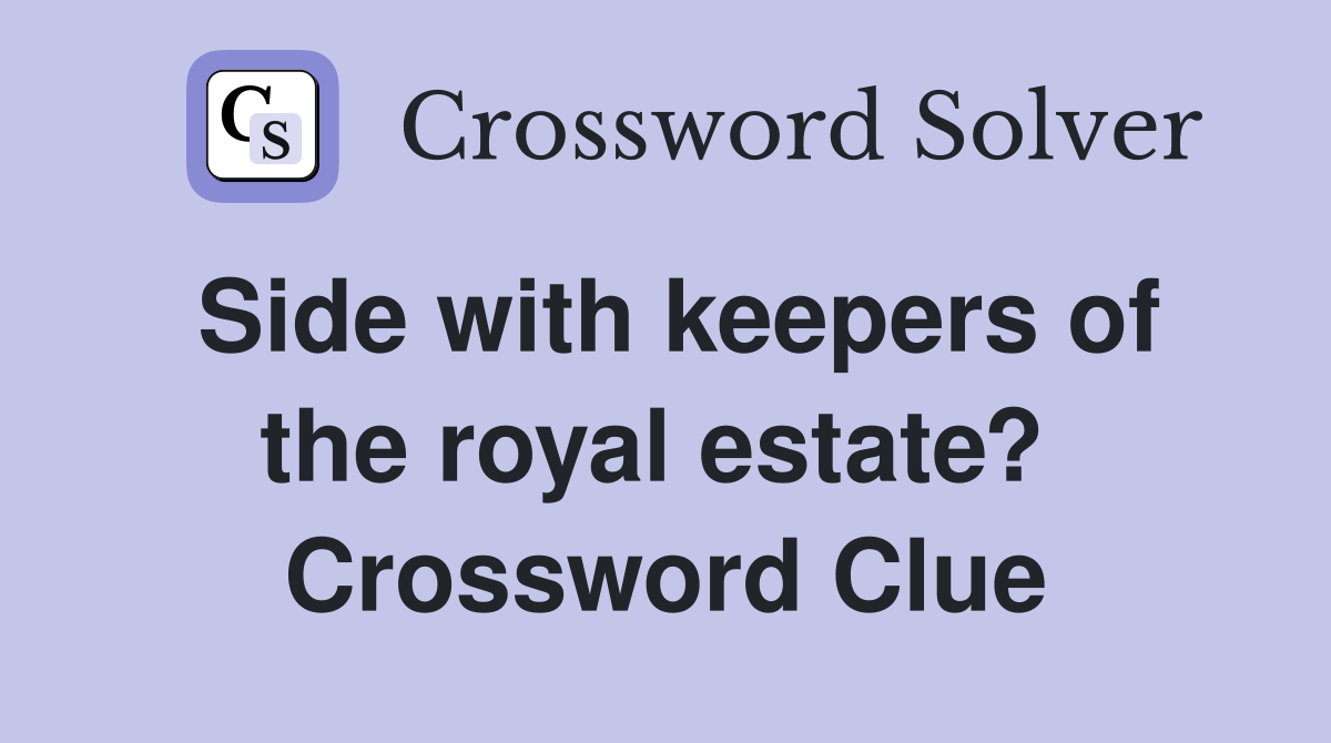 Side with keepers of the royal estate?  Crossword Clue