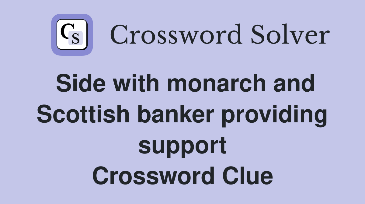 Side with monarch and Scottish banker providing support Crossword Clue