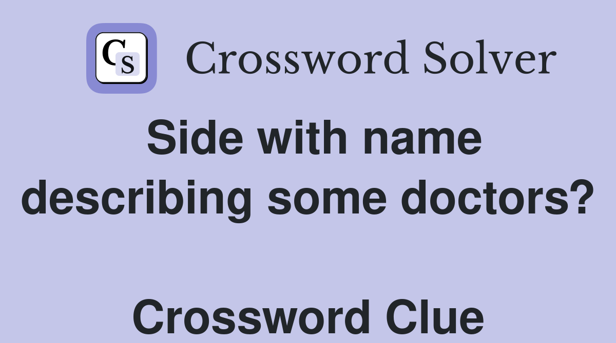 Side with name describing some doctors?  Crossword Clue