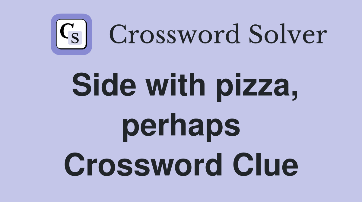 Side with pizza, perhaps Crossword Clue