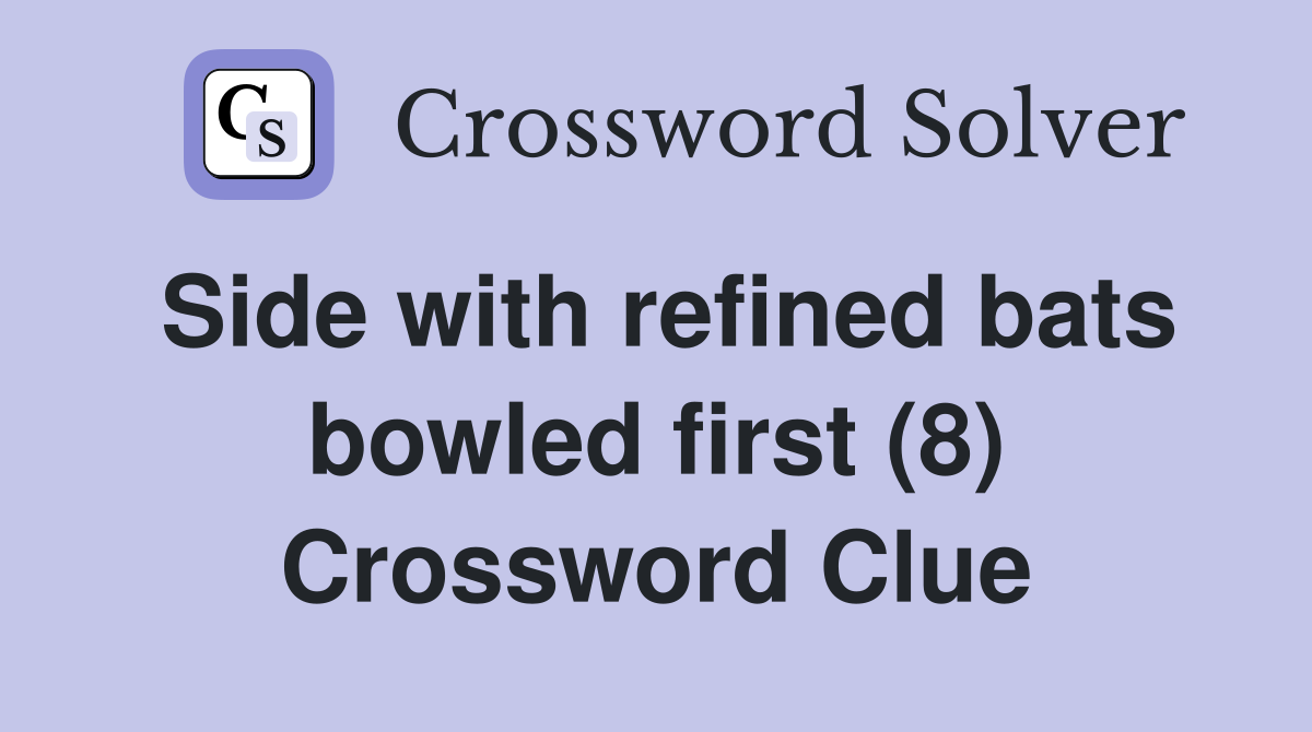 Side with refined bats bowled first (8) Crossword Clue