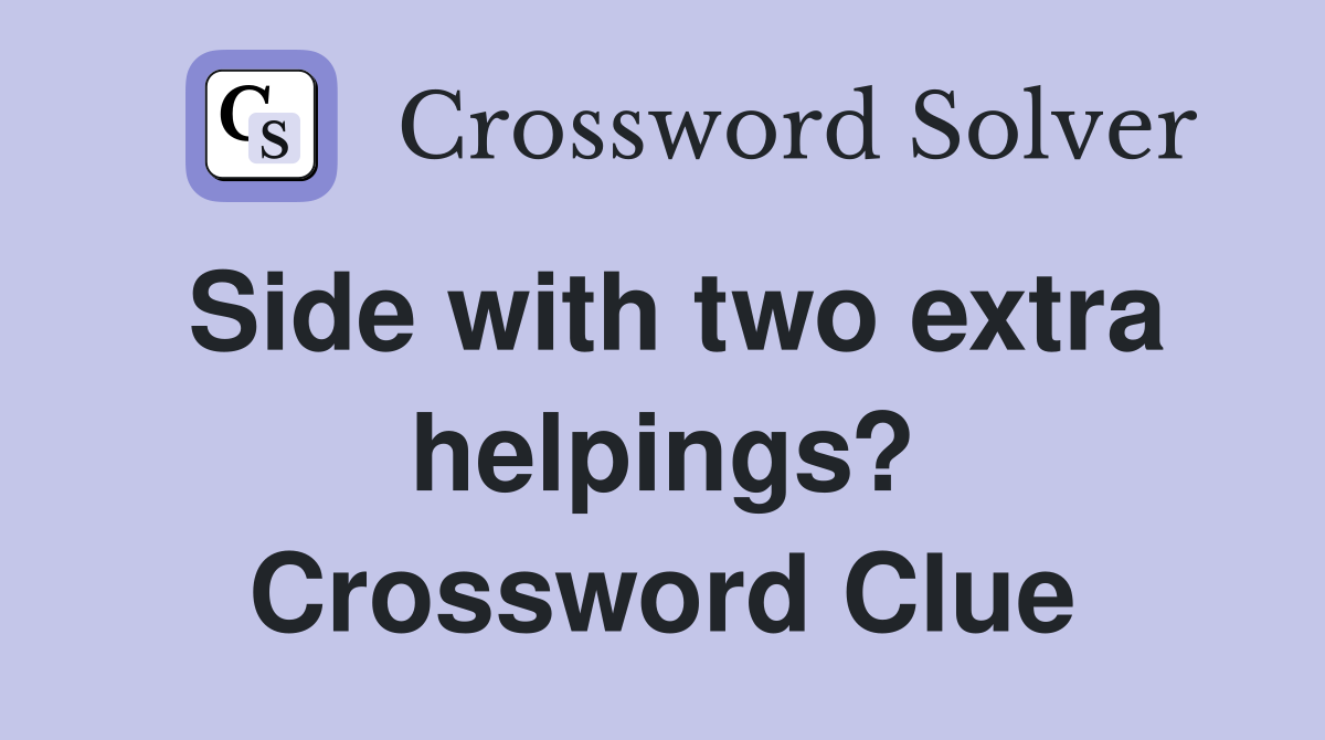 Side with two extra helpings? Crossword Clue