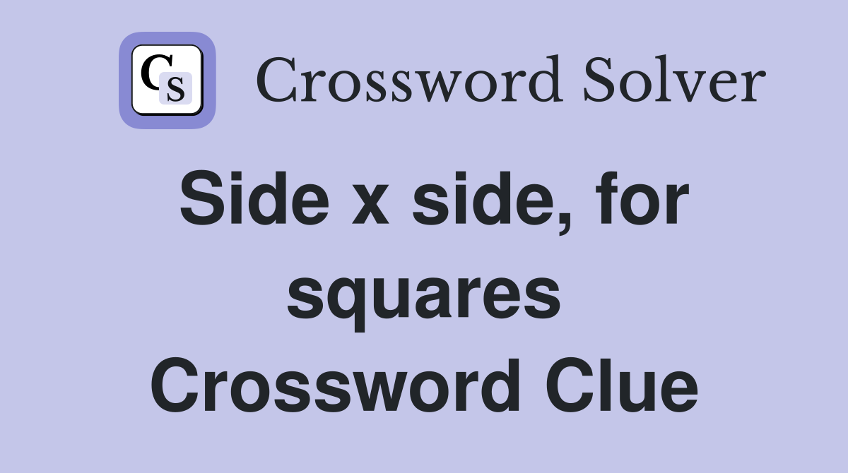 Side x side, for squares Crossword Clue