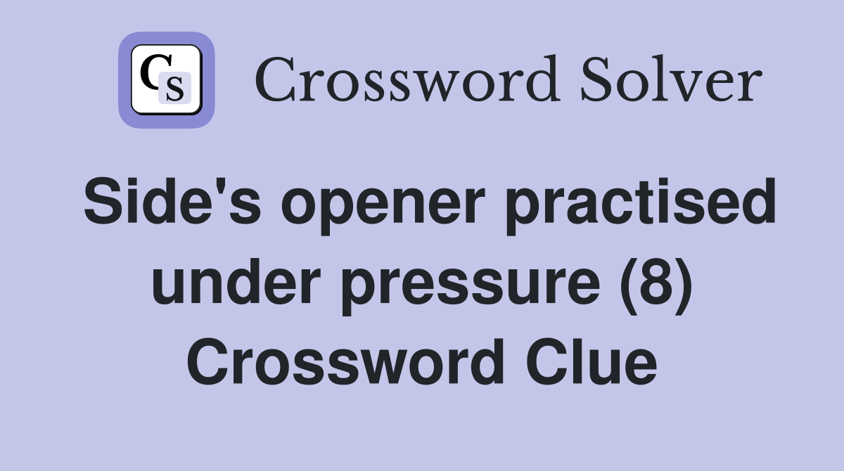 Side's opener practised under pressure (8) Crossword Clue