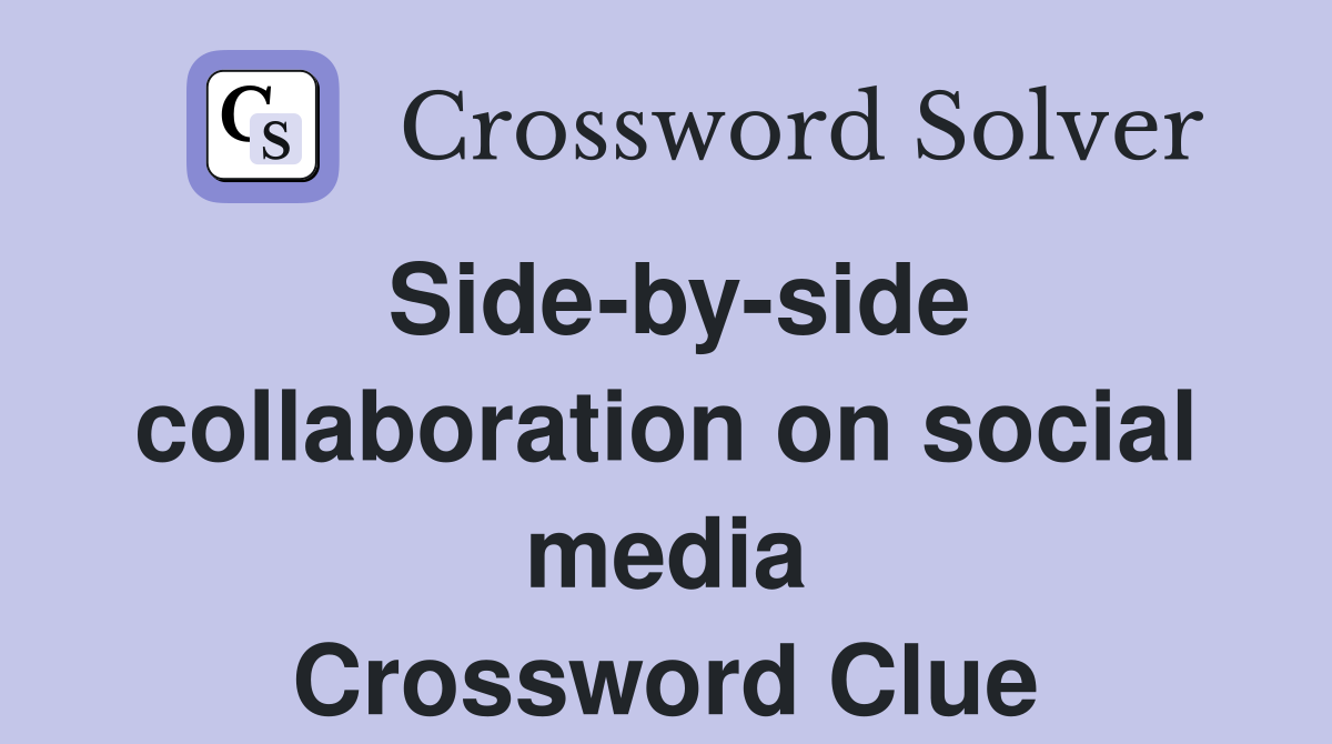 Side-by-side collaboration on social media Crossword Clue