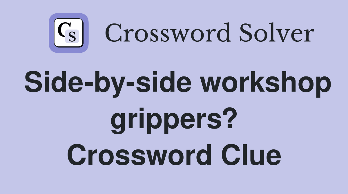 Side-by-side workshop grippers? Crossword Clue