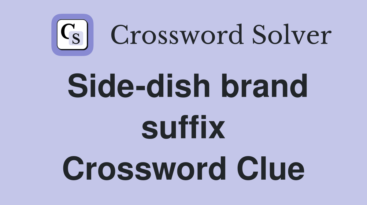 Side-dish brand suffix Crossword Clue