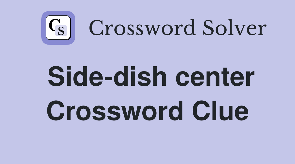 Side-dish center Crossword Clue