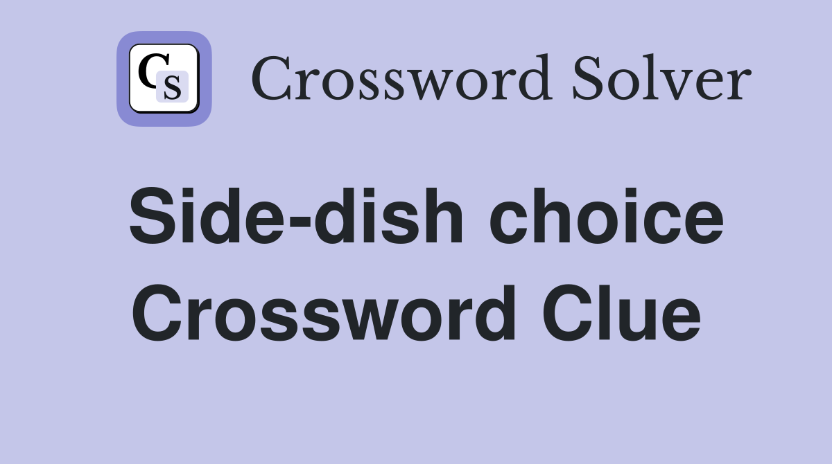 Side-dish choice Crossword Clue