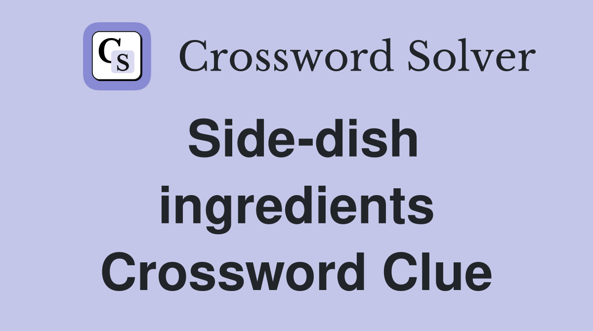 Side-dish ingredients Crossword Clue