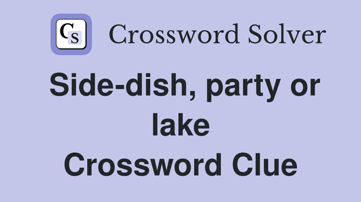 Side-dish, party or lake Crossword Clue