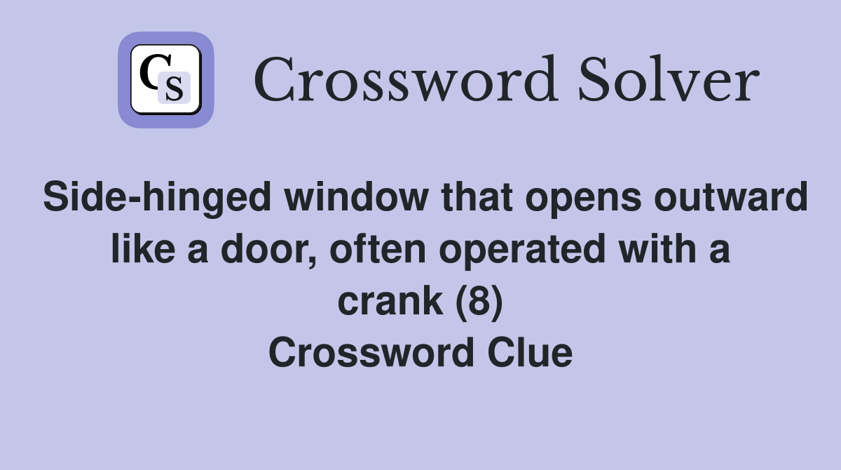 Side-hinged window that opens outward like a door, often operated with a crank (8) Crossword Clue