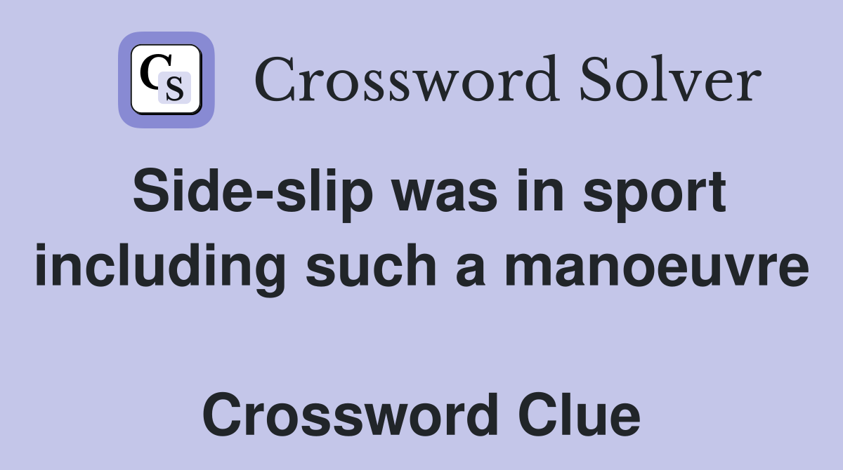 Side-slip was in sport including such a manoeuvre  Crossword Clue