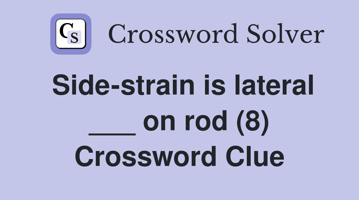 Side-strain is lateral ___ on rod (8) Crossword Clue