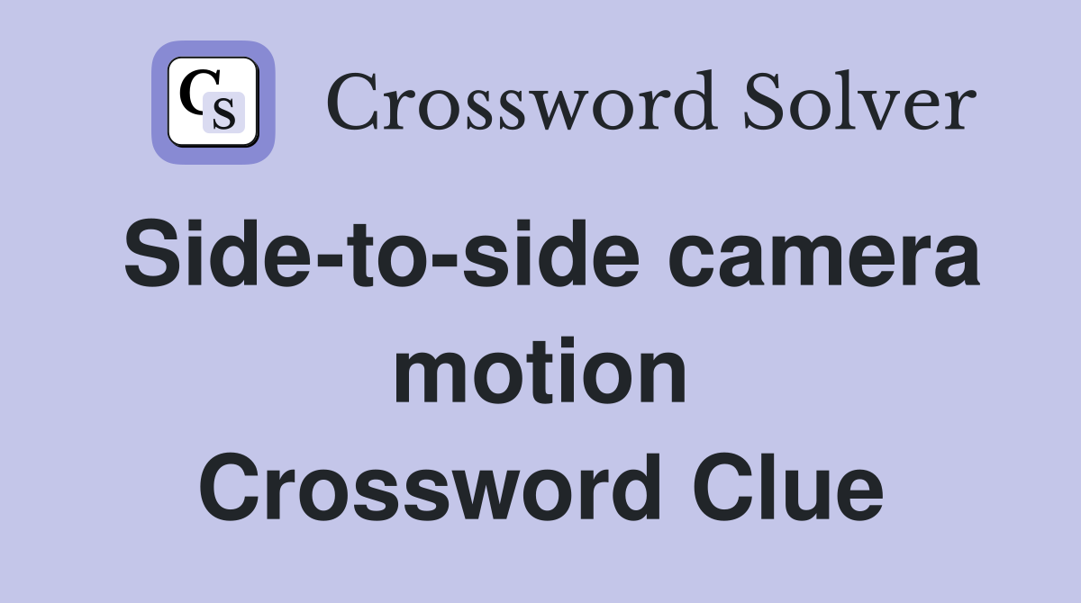 Side-to-side camera motion Crossword Clue