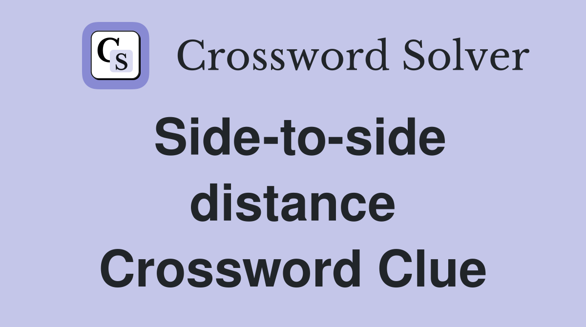 Side-to-side distance Crossword Clue