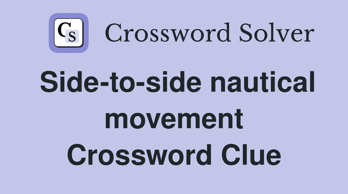Side-to-side nautical movement Crossword Clue
