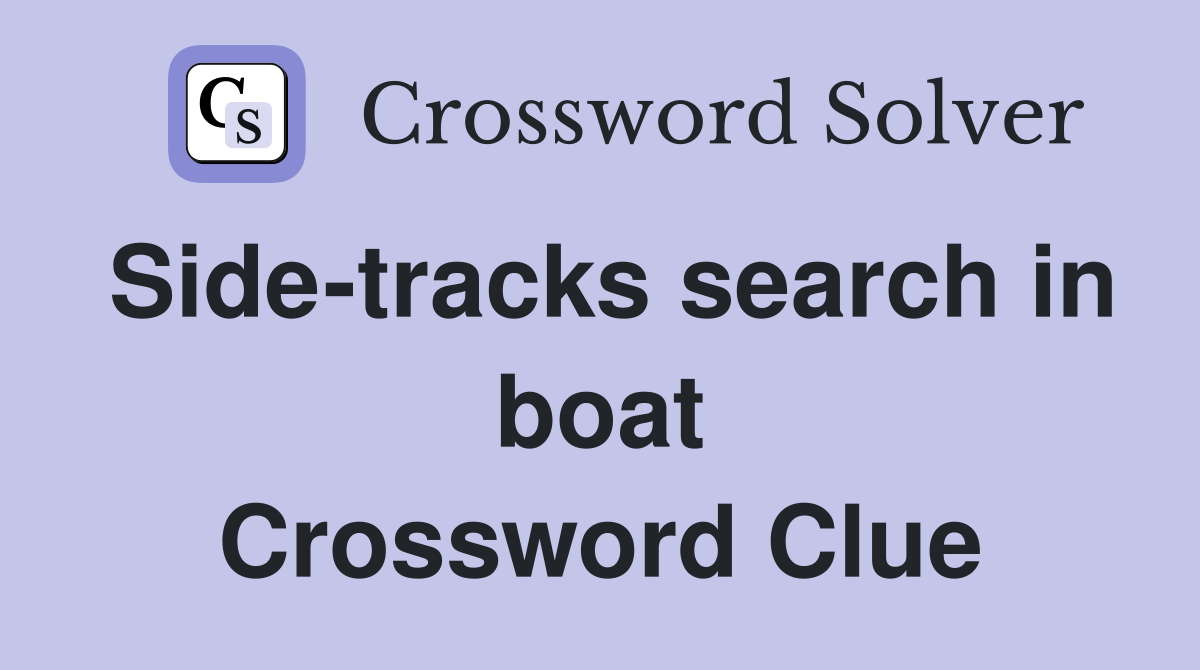 Side-tracks search in boat Crossword Clue