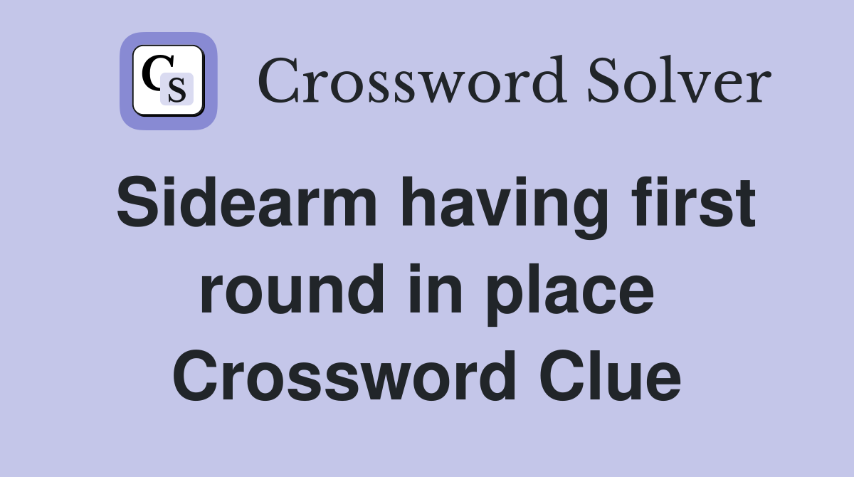 Sidearm having first round in place Crossword Clue