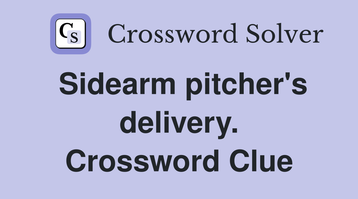 Sidearm pitcher's delivery. Crossword Clue