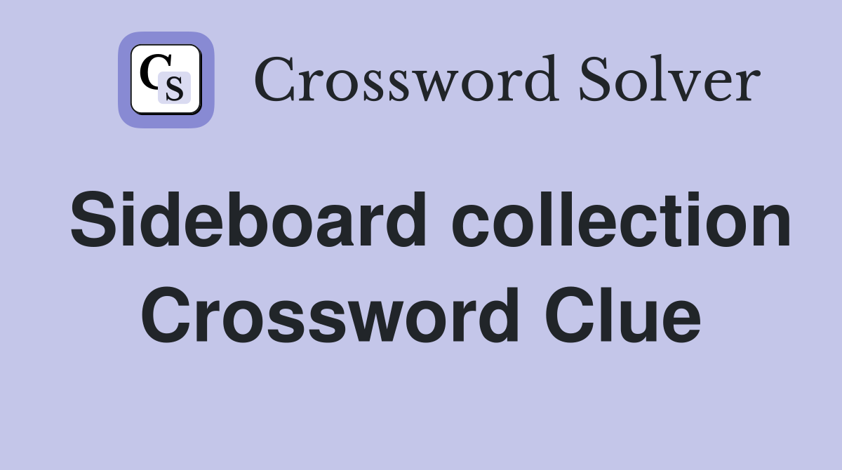 Sideboard collection Crossword Clue