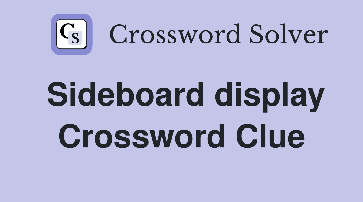 Sideboard display Crossword Clue