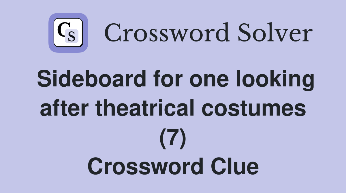 Sideboard for one looking after theatrical costumes (7) Crossword Clue