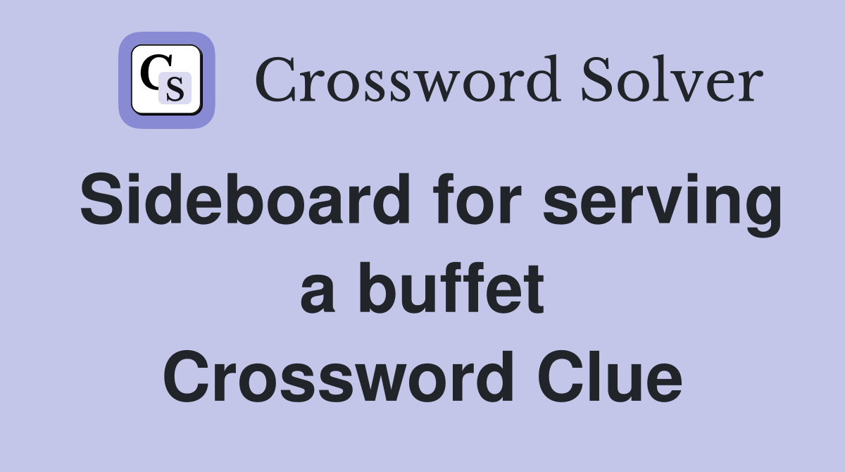 Sideboard for serving a buffet Crossword Clue