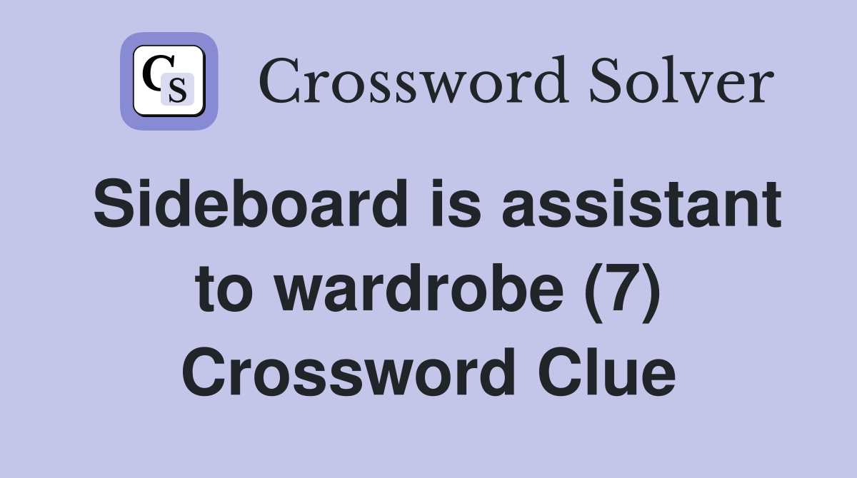 Sideboard is assistant to wardrobe (7) Crossword Clue