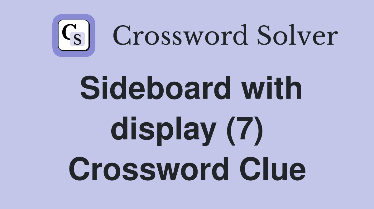 Sideboard with display (7) Crossword Clue