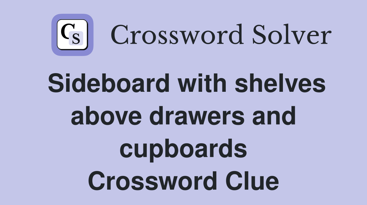 Sideboard with shelves above drawers and cupboards Crossword Clue
