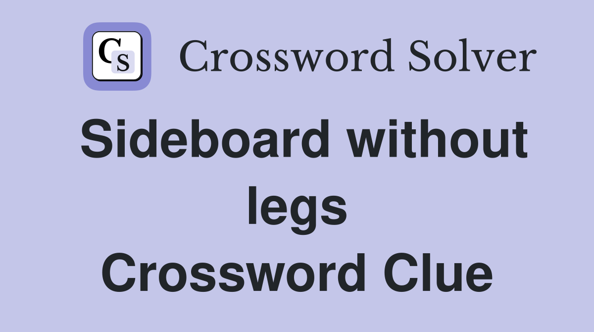 Sideboard without legs Crossword Clue