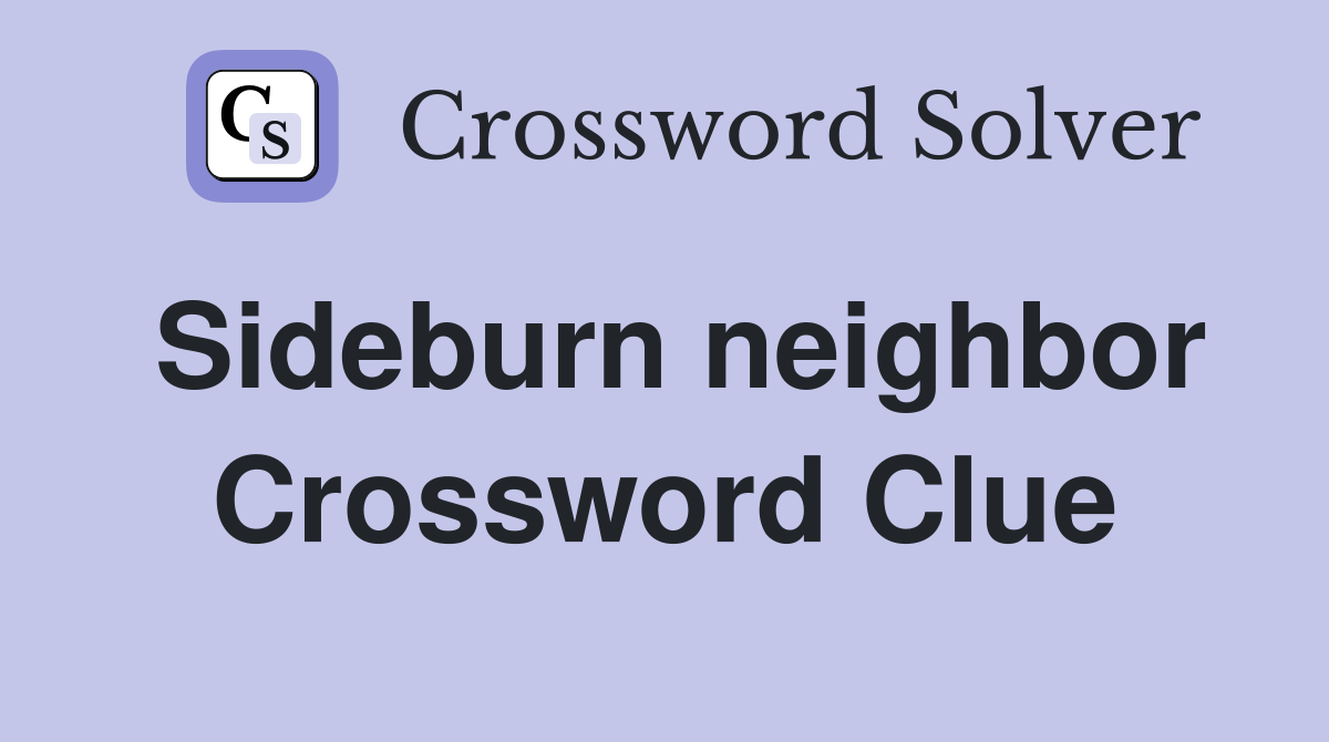 Sideburn neighbor Crossword Clue