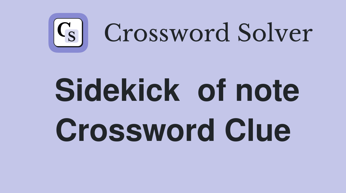 Sidekick  of note Crossword Clue