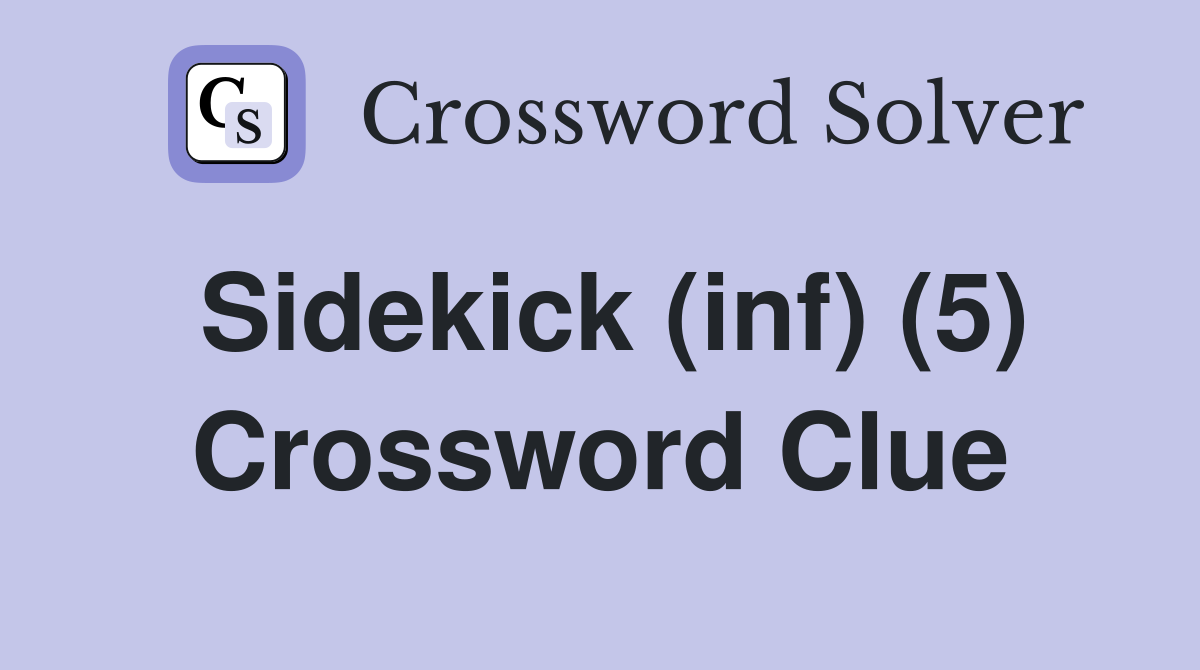 Sidekick (inf) (5) Crossword Clue
